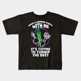 Gardening Meme Have a Garden Party With Me It's Thyme To Turnup The Beet Kids T-Shirt